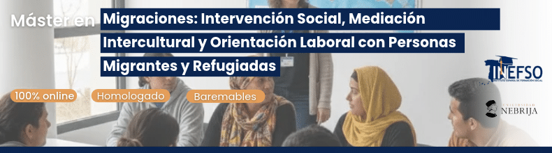 Máster en Migraciones: Intervención Social, Mediación Intercultural y Orientación Laboral con Personas Migrantes y Refugiadas